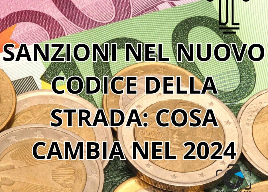 SANZIONI NEL NUOVO CODICE DELLA STRADA: COSA CAMBIA NEL 2024