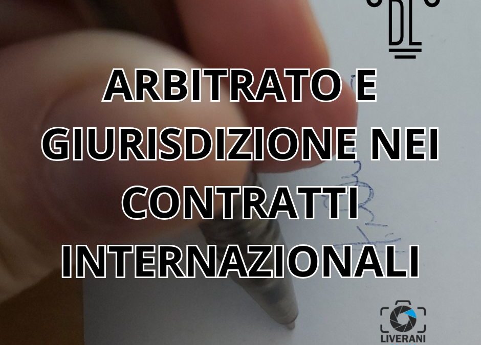 ARBITRATO E GIURISDIZIONE NEI CONTRATTI INTERNAZIONALI