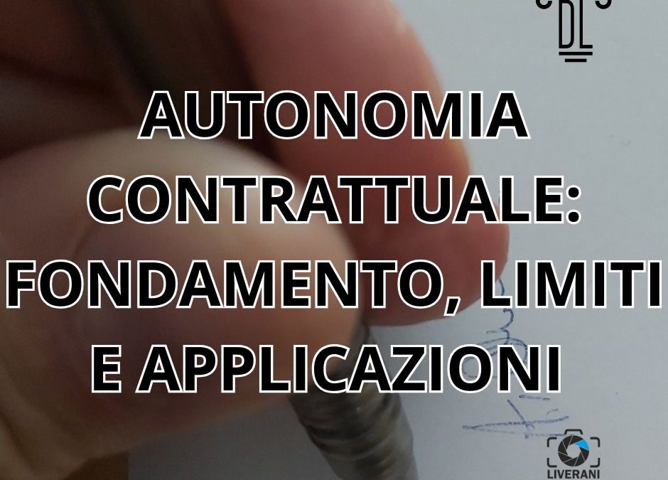 AUTONOMIA CONTRATTUALE: FONDAMENTO, LIMITI E APPLICAZIONI