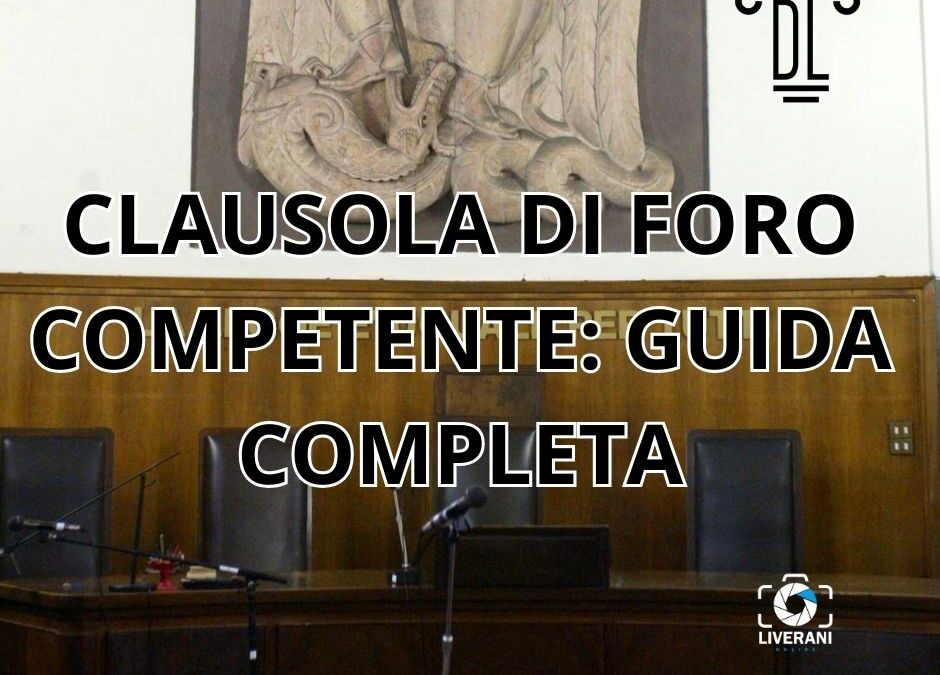 CLAUSOLA DI FORO COMPETENTE: GUIDA COMPLETA
