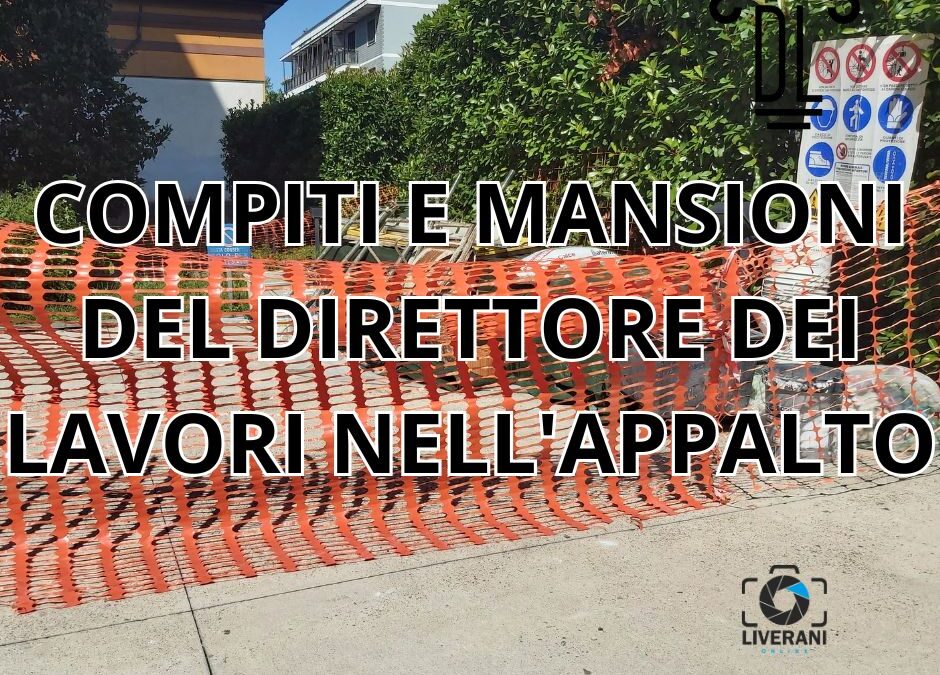 COMPITI E MANSIONI DEL DIRETTORE DEI LAVORI NELL’APPALTO