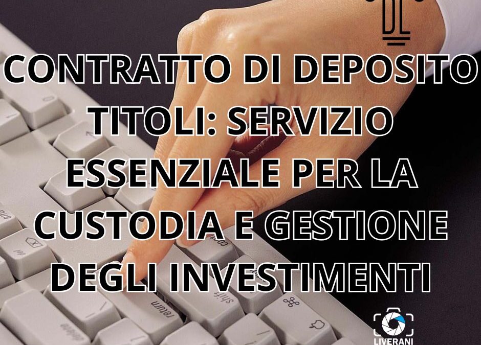 CONTRATTO DI DEPOSITO TITOLI: SERVIZIO ESSENZIALE PER LA CUSTODIA E GESTIONE DEGLI INVESTIMENTI