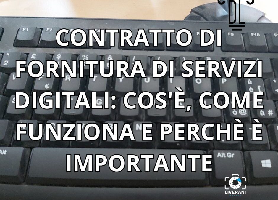 CONTRATTO DI FORNITURA DI SERVIZI DIGITALI: COS’È, COME FUNZIONA E PERCHÈ È IMPORTANTE