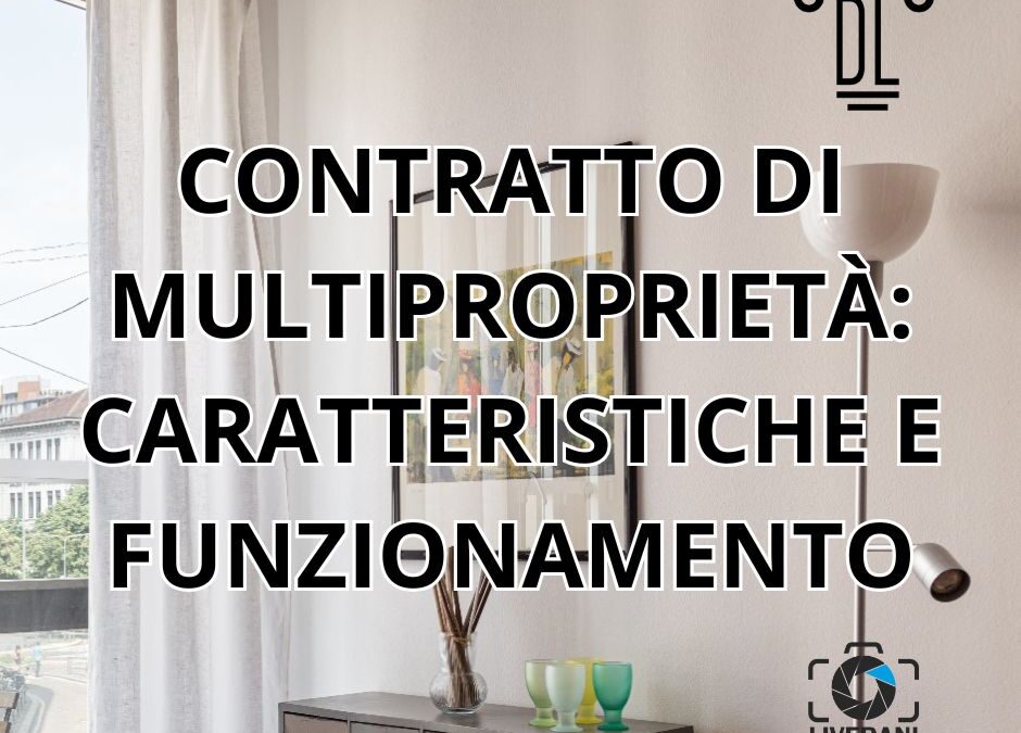 CONTRATTO DI MULTIPROPRIETÀ: CARATTERISTICHE E FUNZIONAMENTO