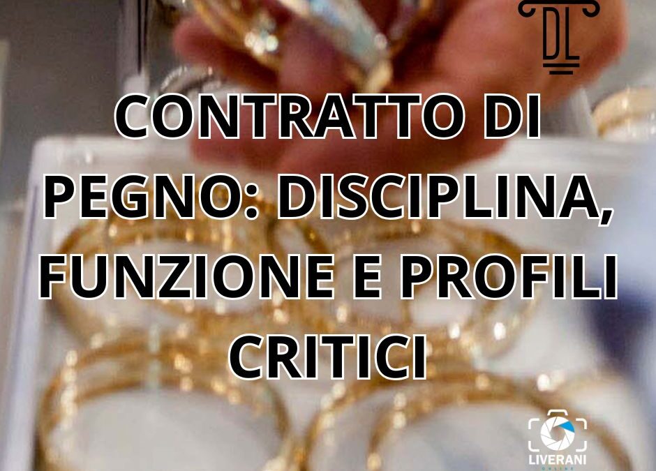 CONTRATTO DI PEGNO: DISCIPLINA, FUNZIONE E PROFILI CRITICI