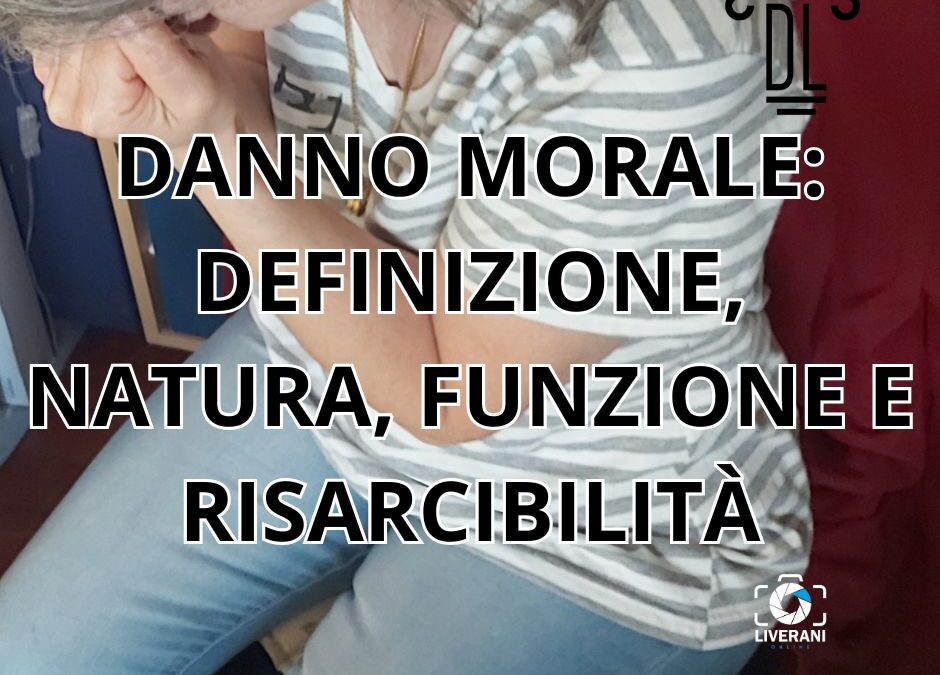 DANNO MORALE: DEFINIZIONE, NATURA, FUNZIONE E RISARCIBILITÀ