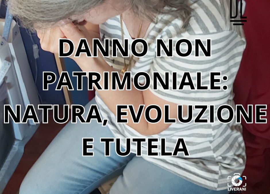 DANNO NON PATRIMONIALE: NATURA, EVOLUZIONE E TUTELA
