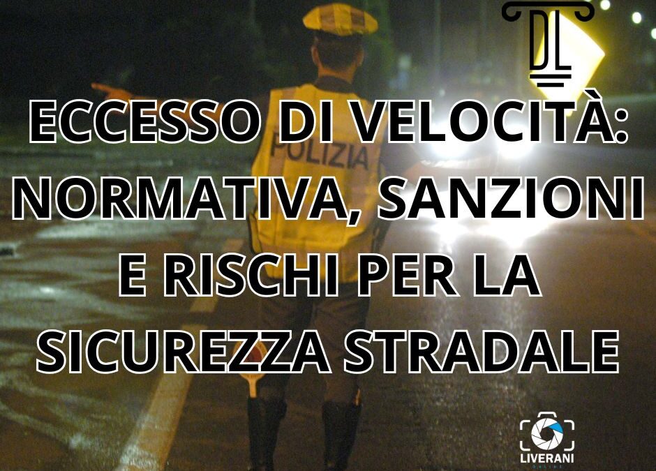 ECCESSO DI VELOCITÀ: NORMATIVA, SANZIONI E RISCHI PER LA SICUREZZA STRADALE