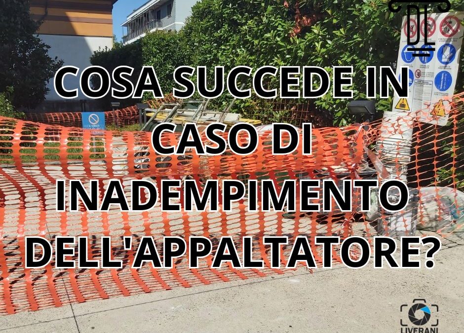 COSA SUCCEDE IN CASO DI INADEMPIMENTO DELL’APPALTATORE?