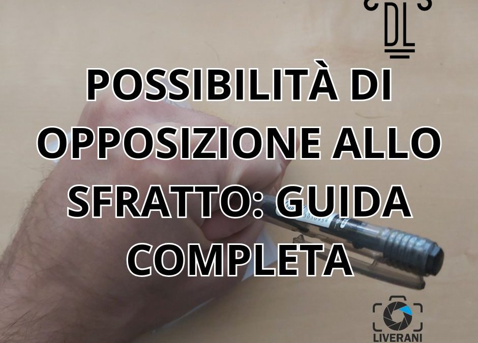 POSSIBILITÀ DI OPPOSIZIONE ALLO SFRATTO: GUIDA COMPLETA