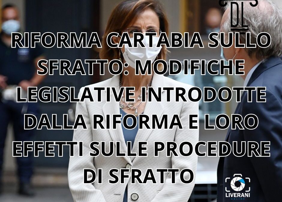 RIFORMA CARTABIA SULLO SFRATTO: MODIFICHE LEGISLATIVE INTRODOTTE DALLA RIFORMA E LORO EFFETTI SULLE PROCEDURE DI SFRATTO