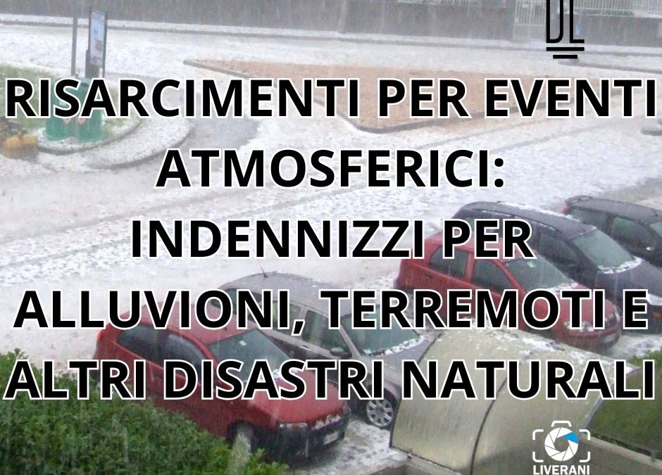 RISARCIMENTI PER EVENTI ATMOSFERICI: INDENNIZZI PER ALLUVIONI, TERREMOTI E ALTRI DISASTRI NATURALI