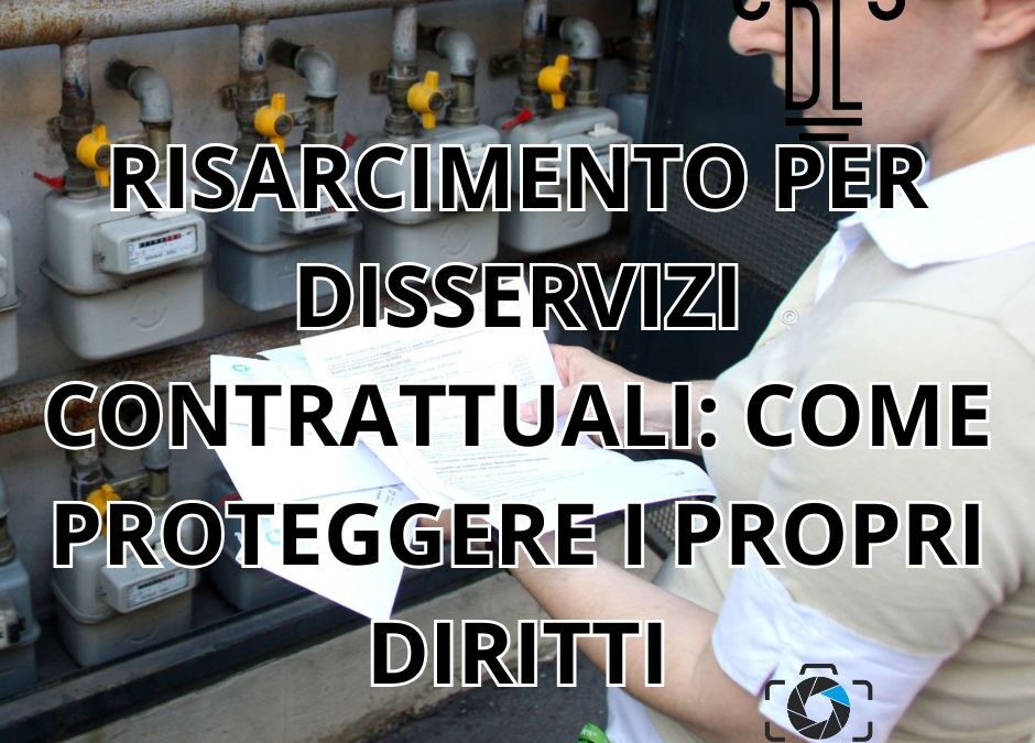 RISARCIMENTO PER DISSERVIZI CONTRATTUALI: COME PROTEGGERE I PROPRI DIRITTI