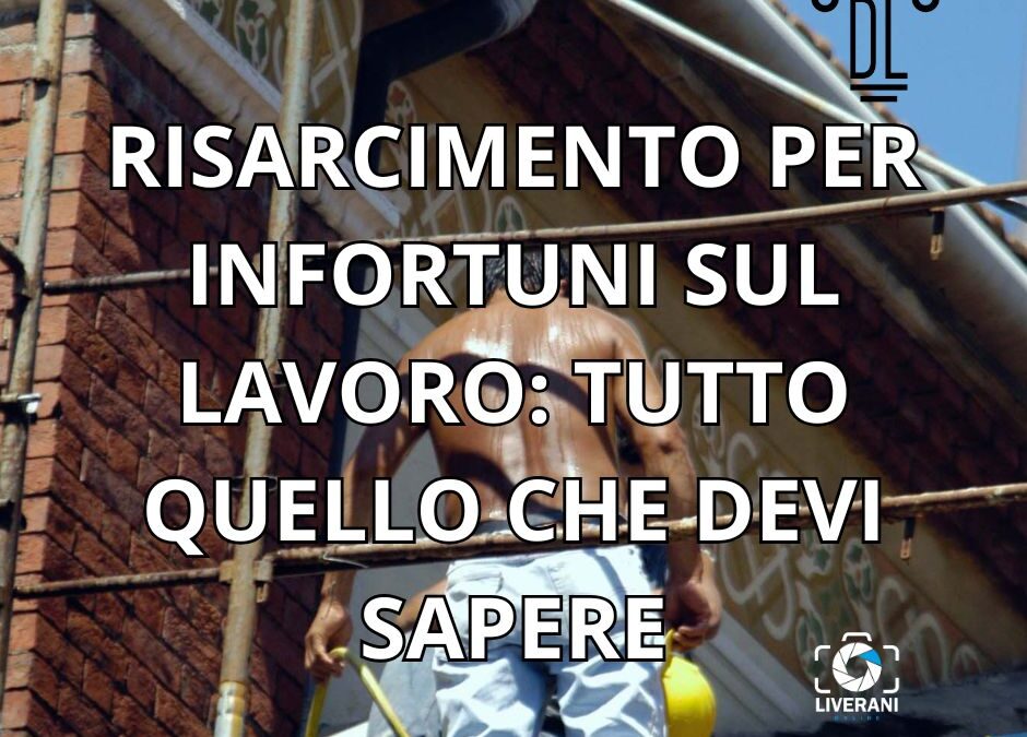 RISARCIMENTO PER INFORTUNI SUL LAVORO: TUTTO QUELLO CHE DEVI SAPERE