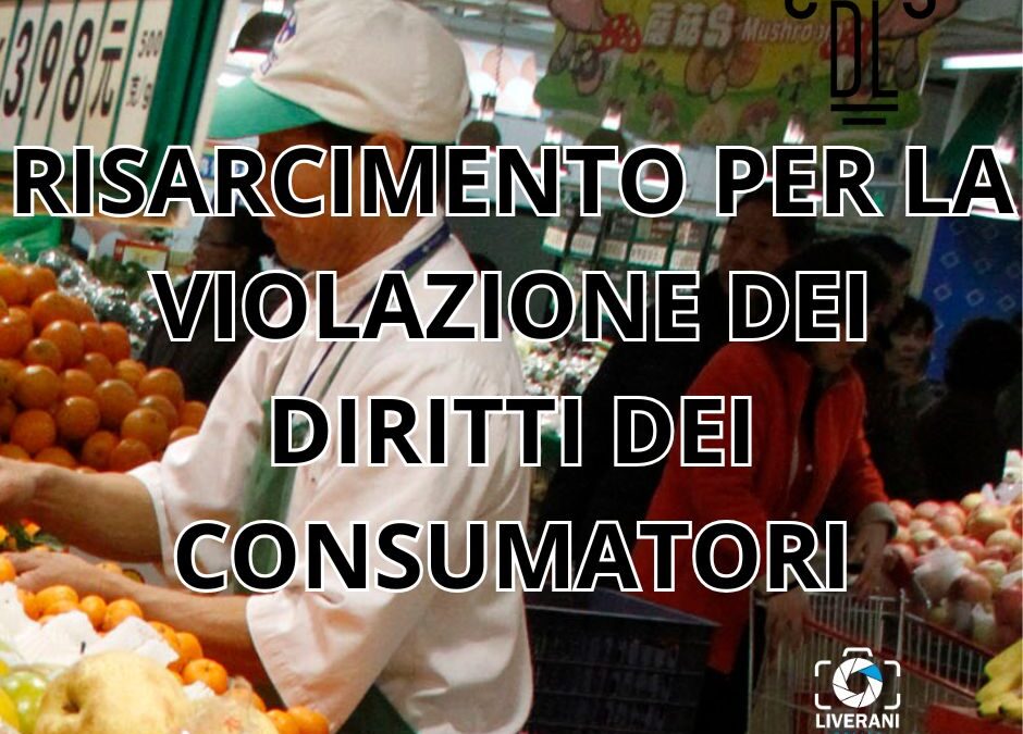 RISARCIMENTO PER LA VIOLAZIONE DEI DIRITTI DEI CONSUMATORI