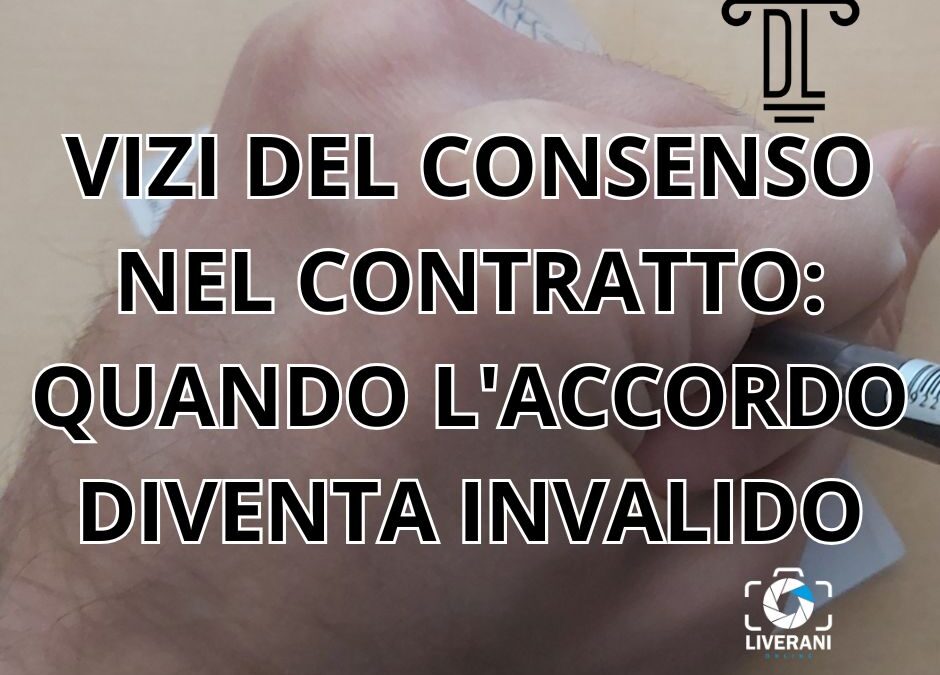 VIZI DEL CONSENSO NEL CONTRATTO: QUANDO L’ACCORDO DIVENTA INVALIDO